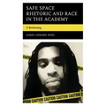 Safe Space Rhetoric and Race in the Academy: A Reckoning