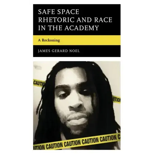 Safe Space Rhetoric and Race in the Academy: A Reckoning