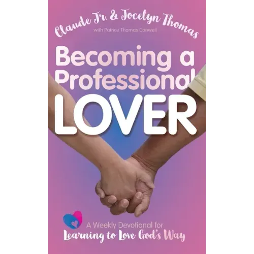 Becoming a Professional Lover: A Weekly Devotional for Learning to Love God's Way