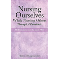 Nursing Ourselves While Nursing Others Through A Pandemic: Meditations to meet the needs PRN