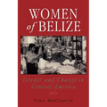Women of Belize: Gender and Change in Central America