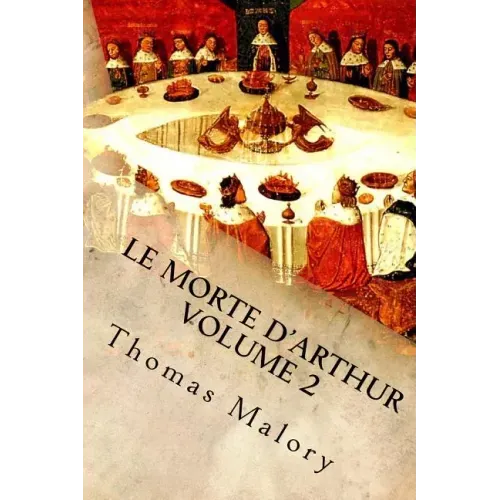 Le Morte d'Arthur Volume 2: King Arthur and of His Noble Knights of the Round Table