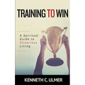 Training to Win: A Spiritual Guide to Victorious Living