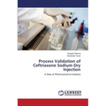 Process Validation of Ceftriaxone Sodium Dry Injection