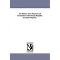 The History of the Progress and Termination of the Roman Republic. by Adam Ferguson.