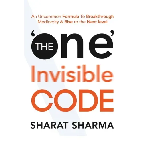 The ONE Invisible Code: An Uncommon Formula To Breakthrough Mediocrity And Rise To The Next Level