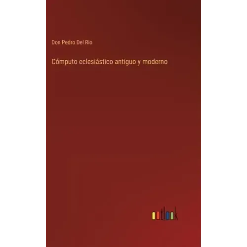 Cómputo eclesiástico antiguo y moderno