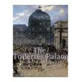 The Tuileries Palace: The History and Legacy of France's Famous Royal Palace