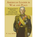 American Leader in War and Peace: The Life and Times of WWI Soldier, Army Chief of Staff, and Citadel President General Charles P. Summerall