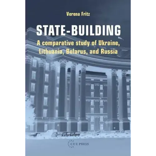 State-building: A Comparative Study of Ukraine, Lithuania, Belarus, and Russia