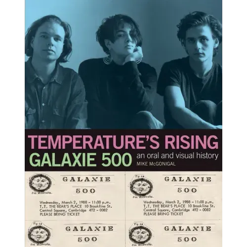 Galaxie 500: Temperature's Rising: An Oral and Visual History