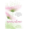 Never Alone: Exchanging Your Tender Hurts for Gods Healing Grace