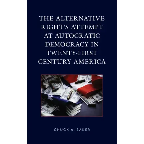 The Alternative Right's Attempt at Autocratic Democracy in Twenty-First Century America