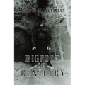 Bigfoot in Kentucky: Revised and expanded 2nd Ed.