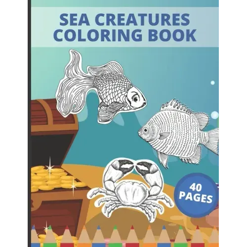 Sea Creatures Coloring Book: Sea Creatures Underwater Animals and Fish Themed Activity Book for Kids