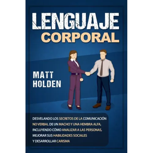 Lenguaje corporal: Desvelando los secretos de la comunicación no verbal de un macho y una hembra alfa, incluyendo cómo analizar a las per