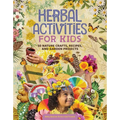 Herbal Activities for Kids: 50 Nature Crafts, Recipes, and Garden Projects