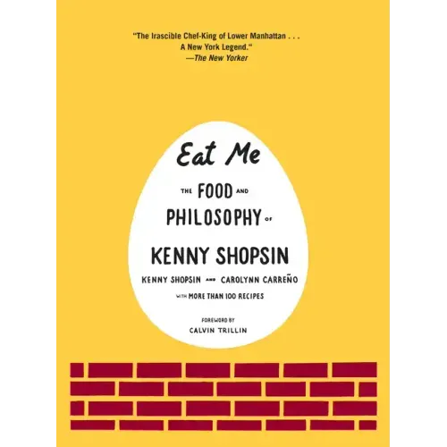 Eat Me: The Food and Philosophy of Kenny Shopsin: A Cookbook
