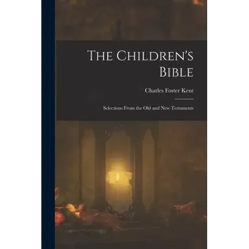 The Children's Bible: Selections From the Old and New Testaments