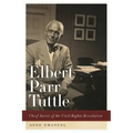 Elbert Parr Tuttle: Chief Jurist of the Civil Rights Revolution
