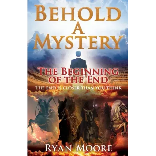 Behold A Mystery: The Beginning of the End