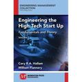 Engineering the High Tech Start Up: Fundamentals and Theory, Volume I