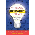 The Library Innovation Toolkit: Ideas, Strategies, and Programs