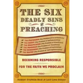 The Six Deadly Sins of Preaching: Becoming Responsible for the Faith We Proclaim