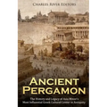 Ancient Pergamon: The History and Legacy of Asia Minor's Most Influential Greek Cultural Center in Antiquity