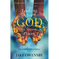 Looking for God in Messy Places: A Book about Hope