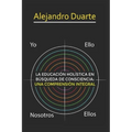 La Educación Holística En Búsqueda de Consciencia: Una Comprensión Integral