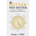Better Not Bitter: The Good Girl's Guide to Navigating Life's Disappointments