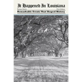 It Happened in Louisiana: Remarkable Events That Shaped History