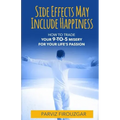 Side Effects May Include Happiness: How to Trade Your 9-to-5 Misery For Your Life's Passion