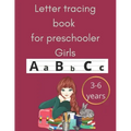 Letter tracing book for preschooler girls 3-6 years: an amazing book for toodlers and preschooler girls and primary school for tracing letters practic