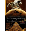 The Horse Racing Guide To The Galaxy - Color Edition The Kentucky Derby - Preakness - Belmont: The Must Have Thoroughbred Race Track Handicapping & Be