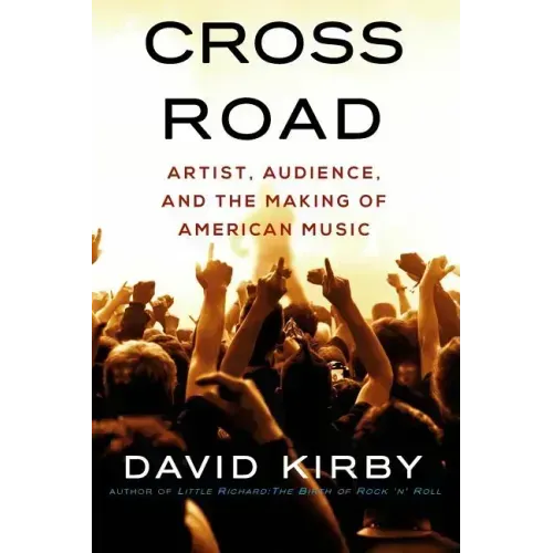 Crossroad: Artist, Audience, and the Making of American Music