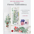 Seasonal Flower Embroidery: A Year of Stitching Wild Blooms and Botanicals