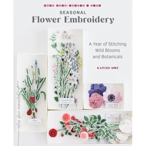 Seasonal Flower Embroidery: A Year of Stitching Wild Blooms and Botanicals