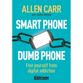Smart Phone Dumb Phone: Free Yourself from Digital Addiction