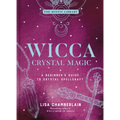 Wicca Crystal Magic: A Beginner's Guide to Crystal Spellcraft