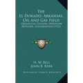 The El Dorado, Arkansas, Oil and Gas Field: Geological Outline, Operation Methods, Conservation (1922)