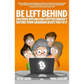 Be Left Behind: Discover Bitcoin and Cryptocurrency Before Your Grandma Beats You to It