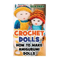 Crochet Dolls: How To Make Amigurumi Dolls