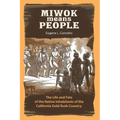 Miwok Means People: The life and fate of the native inhabitants of the California Gold Rush country