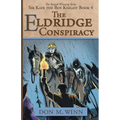 The Eldridge Conspiracy: Sir Kaye the Boy Knight Book 4