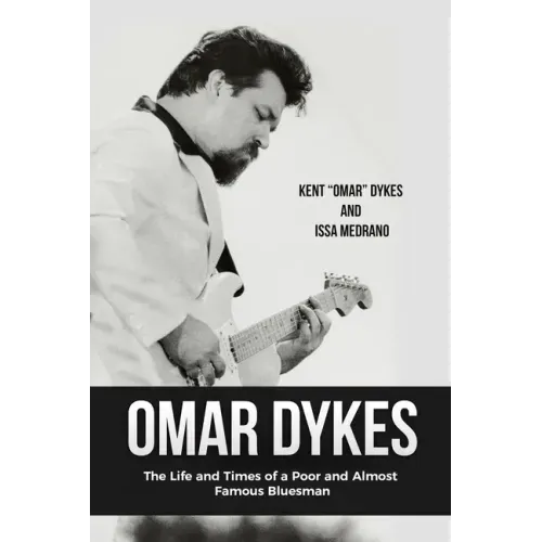 Omar Dykes: The Life and Times of a Poor and Almost Famous Bluesman