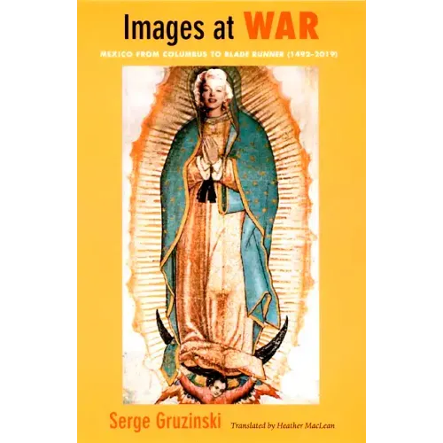 Images at War: Mexico From Columbus to Blade Runner (1492-2019)