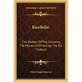 Kundalini: The Mother of the Universe, the Mystery of Piercing the Six Chakras