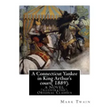 A Connecticut Yankee in King Arthur's court( 1889). By: Mark Twain: A NOVEL (illustrated), Original Classics